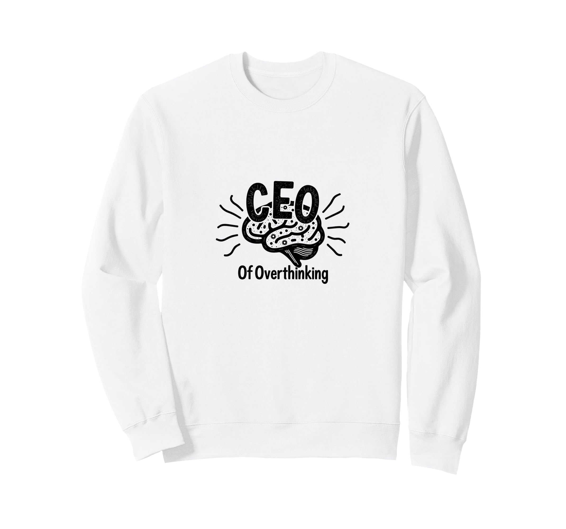 Ceo Overthinking Witty Brain Sweatshirt - Casual Everyday Wear Men Women - T-Shirt, Sweatshirt, Hoodie