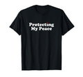 Protecting My Peace Gift T-Shirt - Unique Graphic Men Women - T-Shirt, Sweatshirt, Hoodie