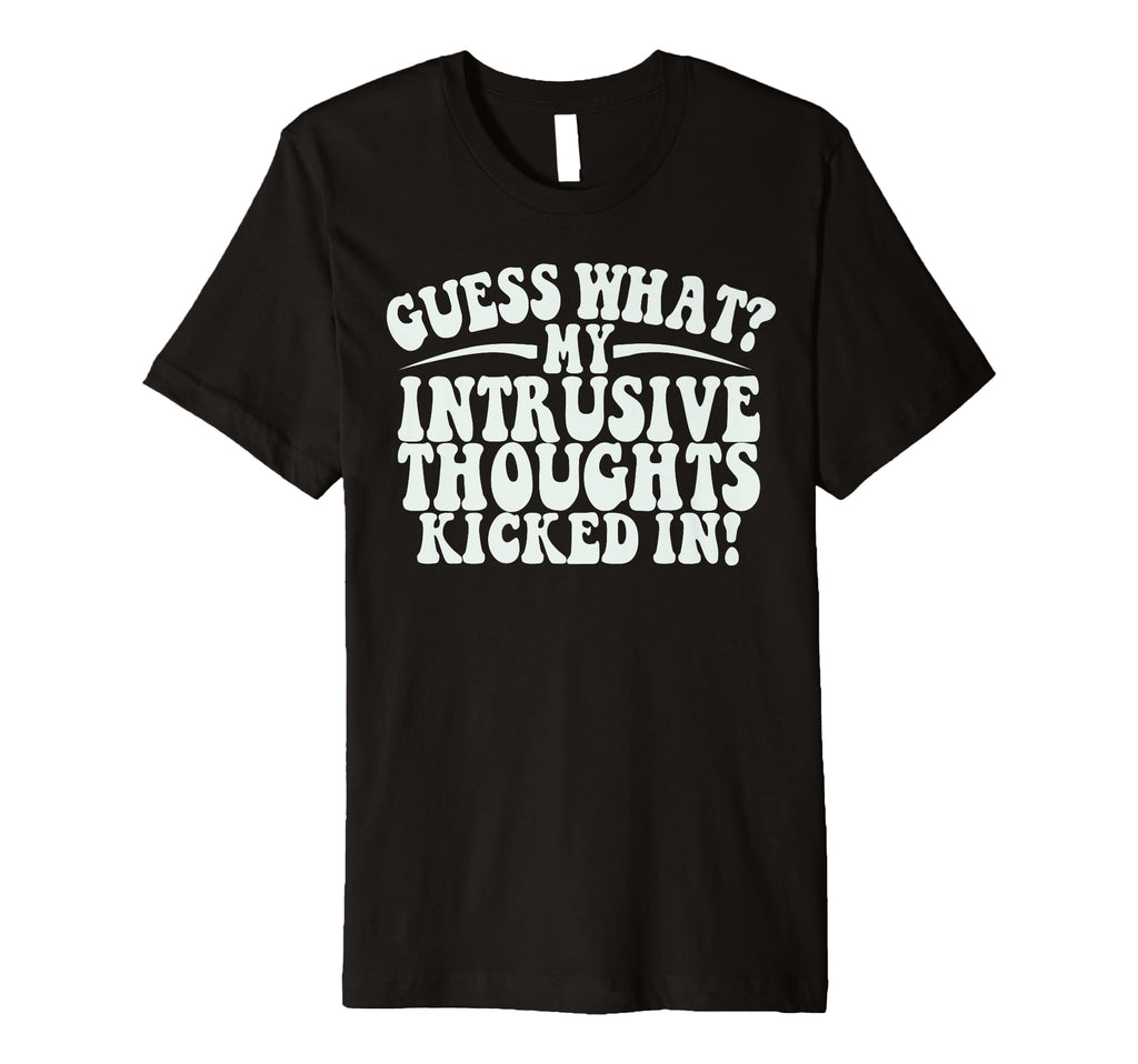 Funny Meme Intrusive Thoughts Tees T-Shirt - Streetwear Style for Adults - T-Shirt, Sweatshirt, Hoodie