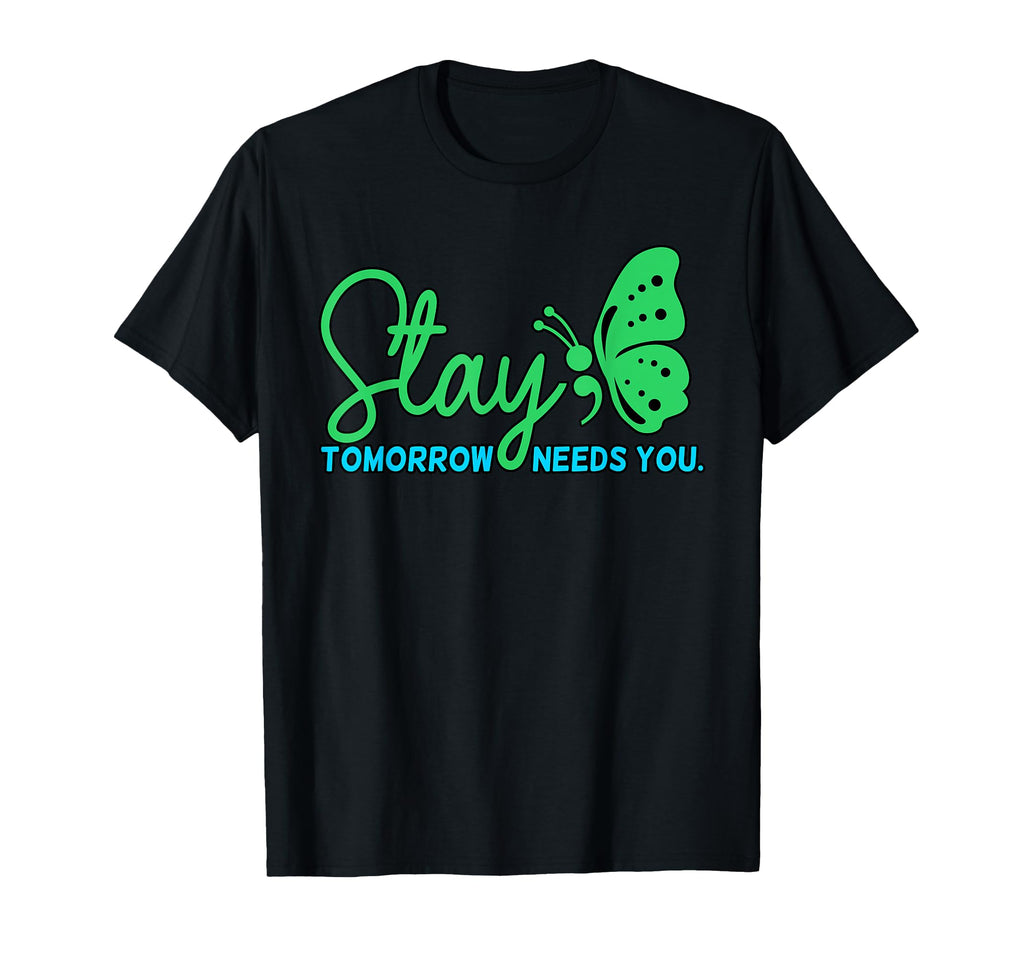 Stay Tomorrow Needs You Mental Health T-Shirt - Graphic Print for Adults - T-Shirt, Sweatshirt, Hoodie