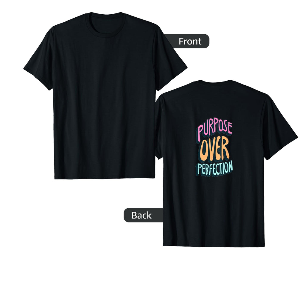 Purpose Over Perfection T-Shirt - Custom Art Print for Adults - T-Shirt, Sweatshirt, Hoodie