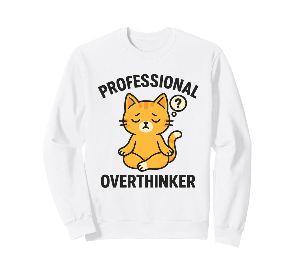 Professional Overthinker Meditating Sweatshirt - Unique Graphic for Adults - T-Shirt, Sweatshirt, Hoodie