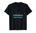 Professional Overthinker T-Shirt - Novelty Apparel for Adults - T-Shirt, Sweatshirt, Hoodie