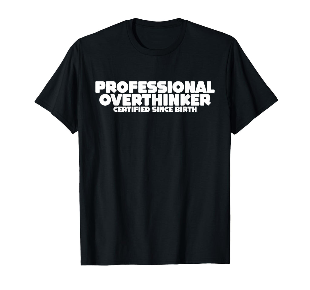 Professional Overthinker Certified T-Shirt - Custom Art Print for Adults - T-Shirt, Sweatshirt, Hoodie