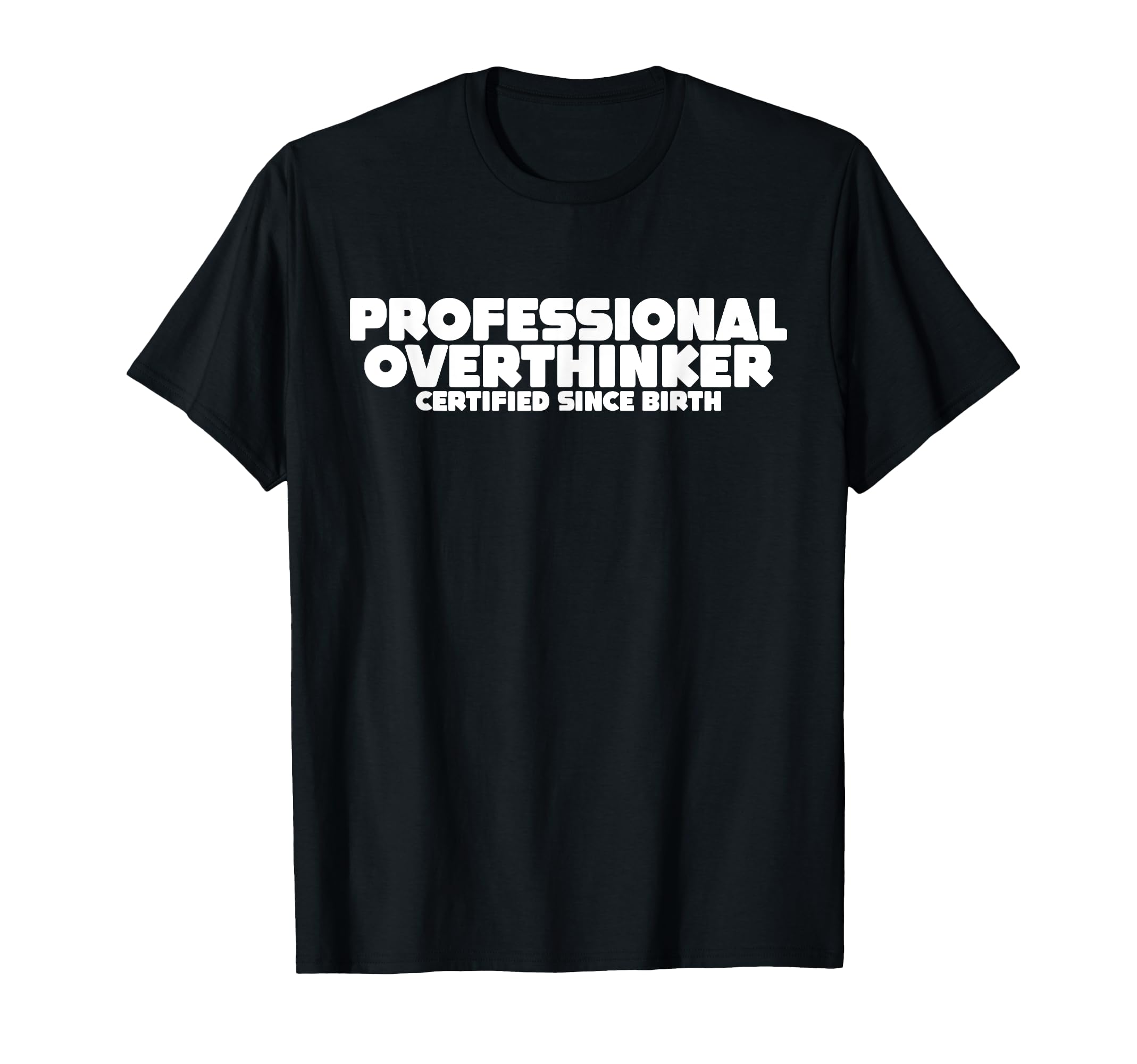 Professional Overthinker Certified T-Shirt - Custom Art Print for Adults - T-Shirt, Sweatshirt, Hoodie