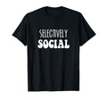 Selectively Social Introvert Homebody T-Shirt - Novelty Apparel Unisex - T-Shirt, Sweatshirt, Hoodie