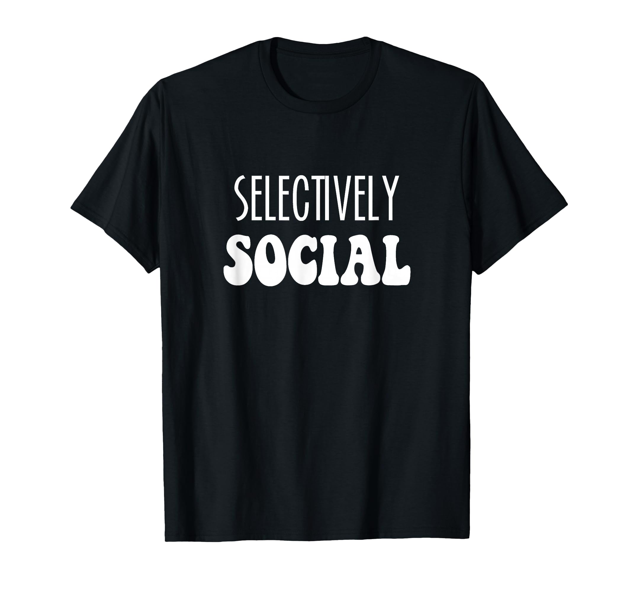 Selectively Social Introvert Homebody T-Shirt - Novelty Apparel Unisex - T-Shirt, Sweatshirt, Hoodie