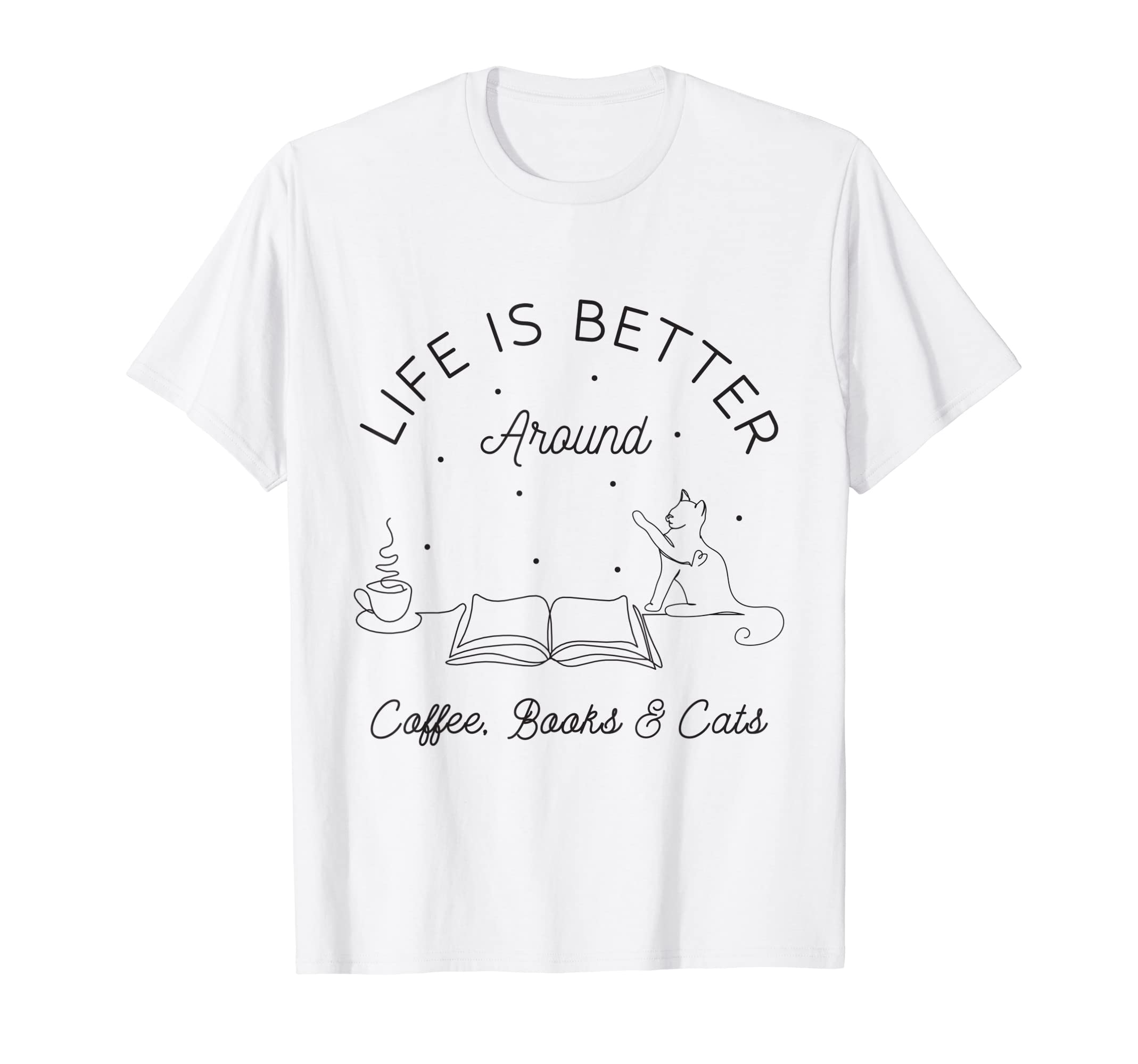 Life Is Better Around Coffee Books T-Shirt - Streetwear Style Men Women - T-Shirt, Sweatshirt, Hoodie