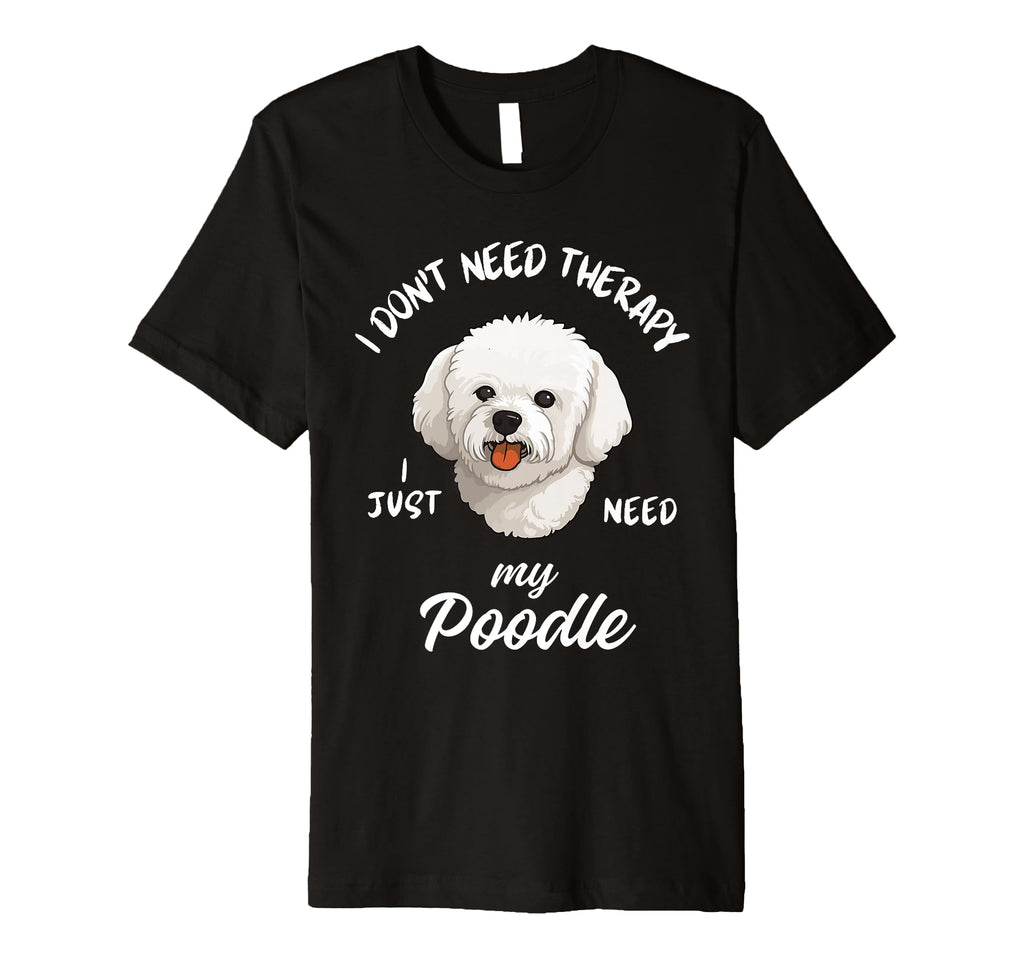 Poodle Dog Lover I Just Need My T-Shirt - Minimalist Print for Adults - T-Shirt, Sweatshirt, Hoodie
