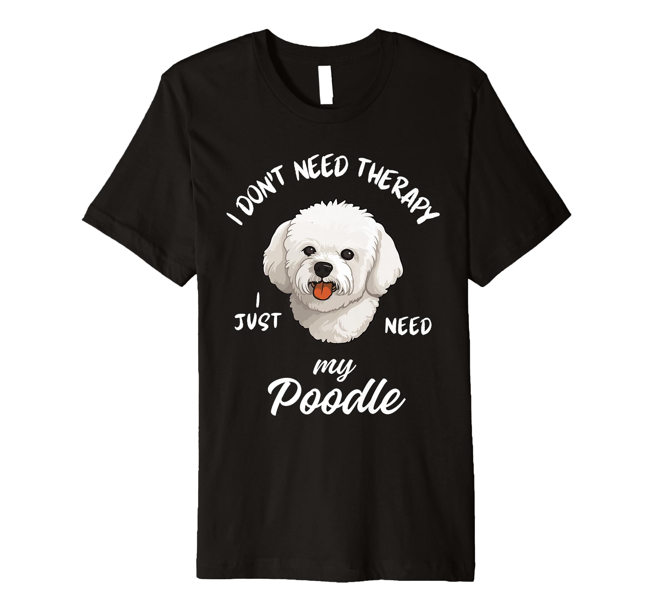 Poodle Dog Lover I Just Need My T-Shirt - Minimalist Print for Adults - T-Shirt, Sweatshirt, Hoodie