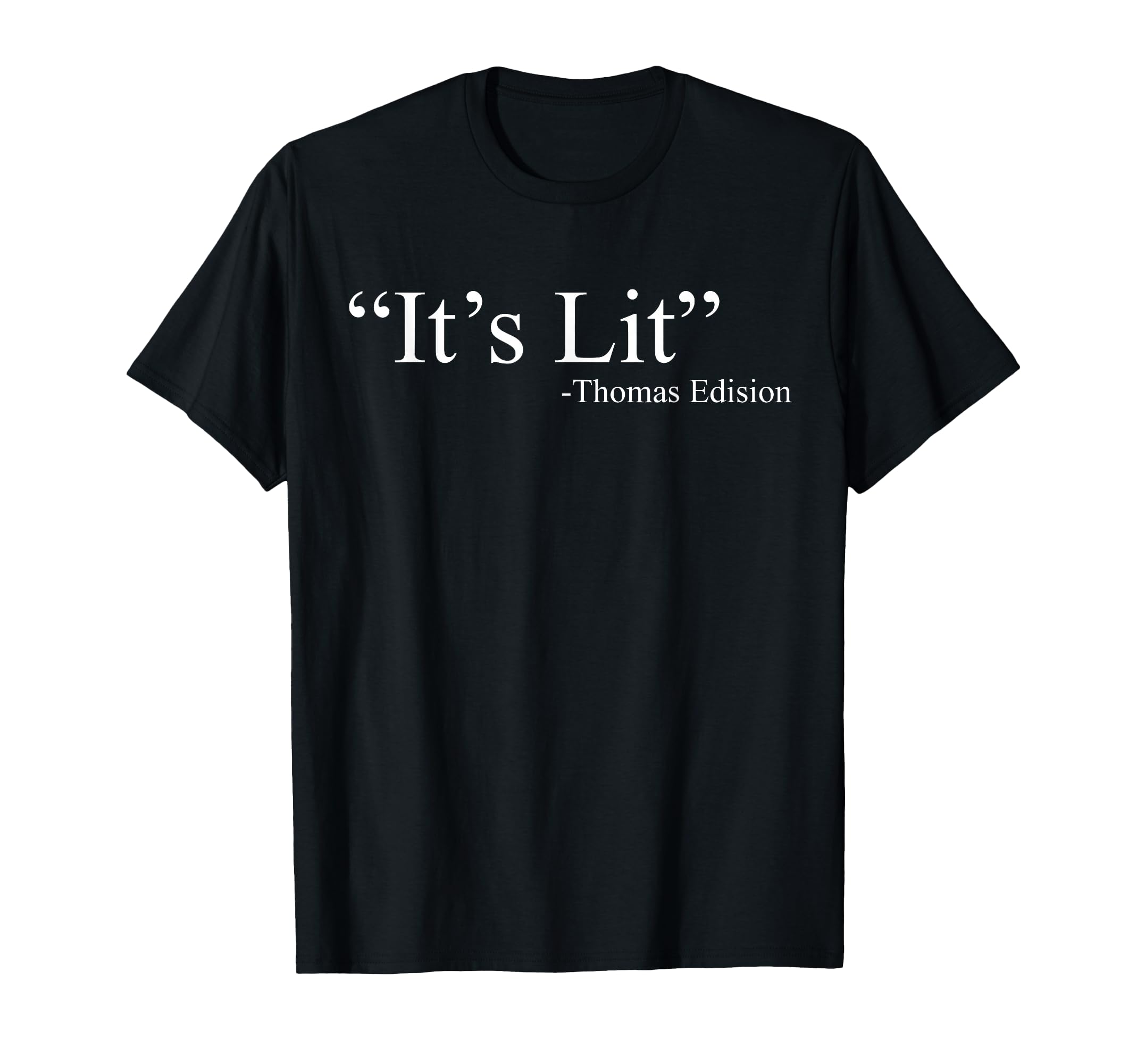 Its Lit Thomas Edison T-Shirt - Minimalist Print Unisex - T-Shirt, Sweatshirt, Hoodie