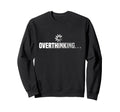 Funny Overthinking Overthinker Sweatshirt - Minimalist Print Unisex - T-Shirt, Sweatshirt, Hoodie