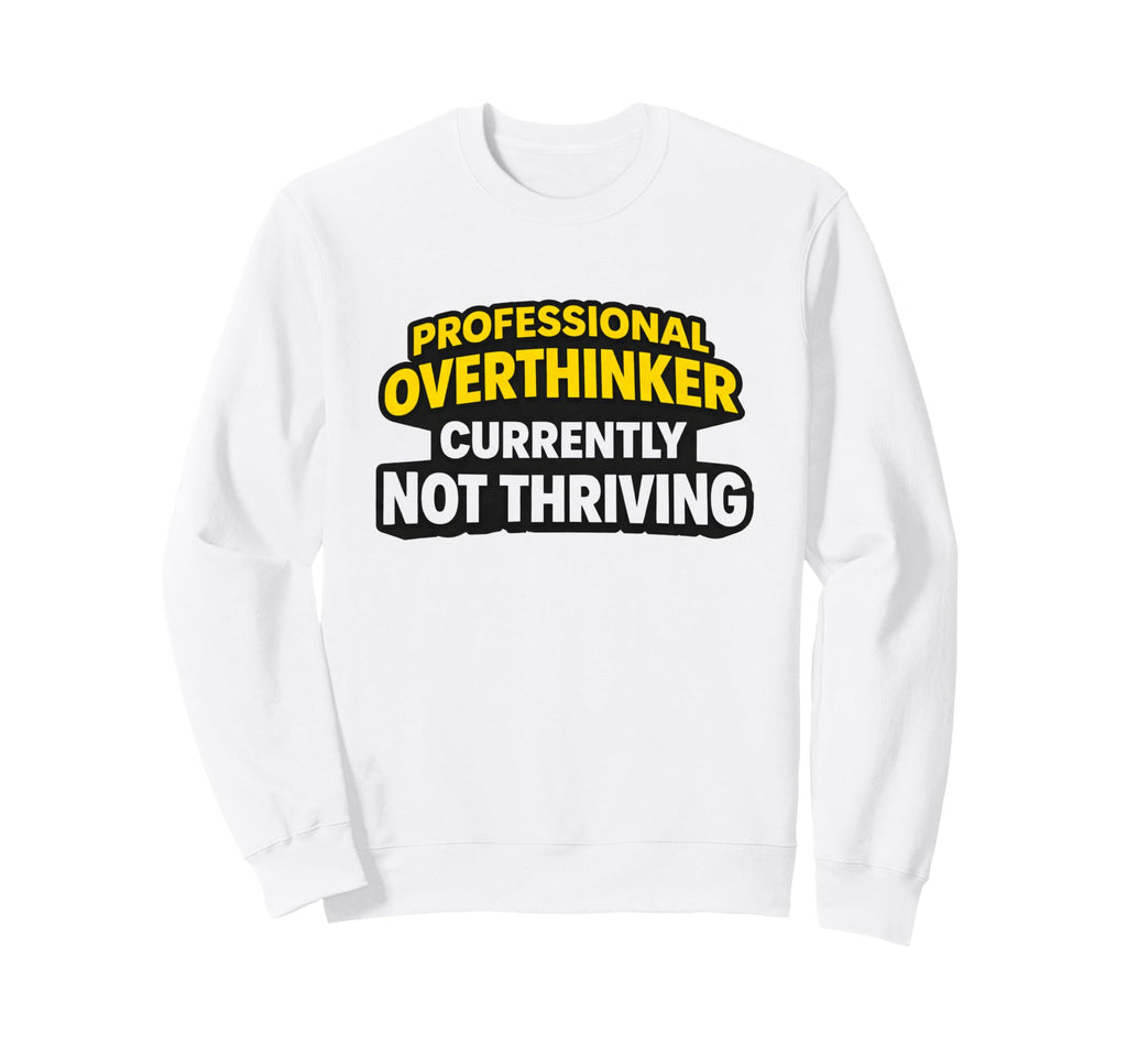 Professional Overthinker Currently Sweatshirt - Custom Art Print Unisex - T-Shirt, Sweatshirt, Hoodie