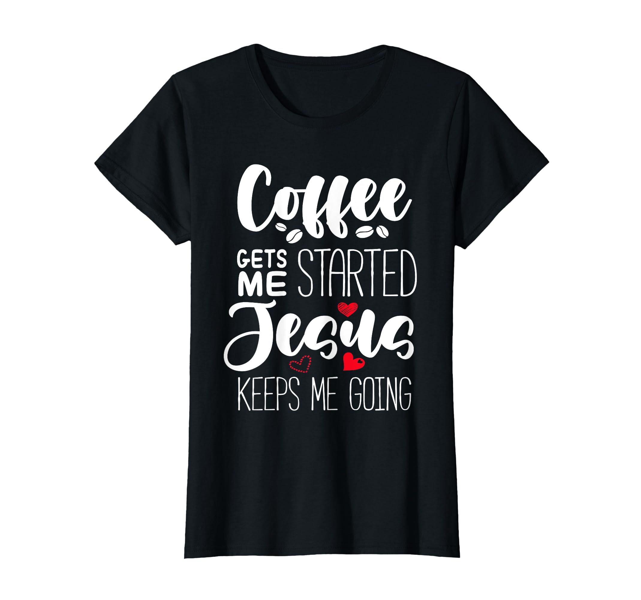 Coffee Gets Me Started Jesus Keeps Me T-Shirt - Trendy Graphic Unisex - T-Shirt, Sweatshirt, Hoodie
