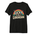 Lucky To Be Librarian Book Reader T-Shirt - Novelty Apparel Men Women - T-Shirt, Sweatshirt, Hoodie