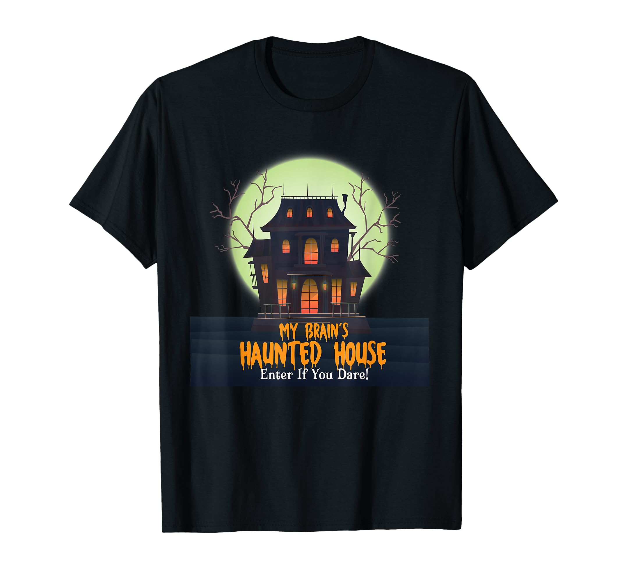 My Brains Haunted House Enter If You Dare T-Shirt - Novelty Apparel Unisex - T-Shirt, Sweatshirt, Hoodie