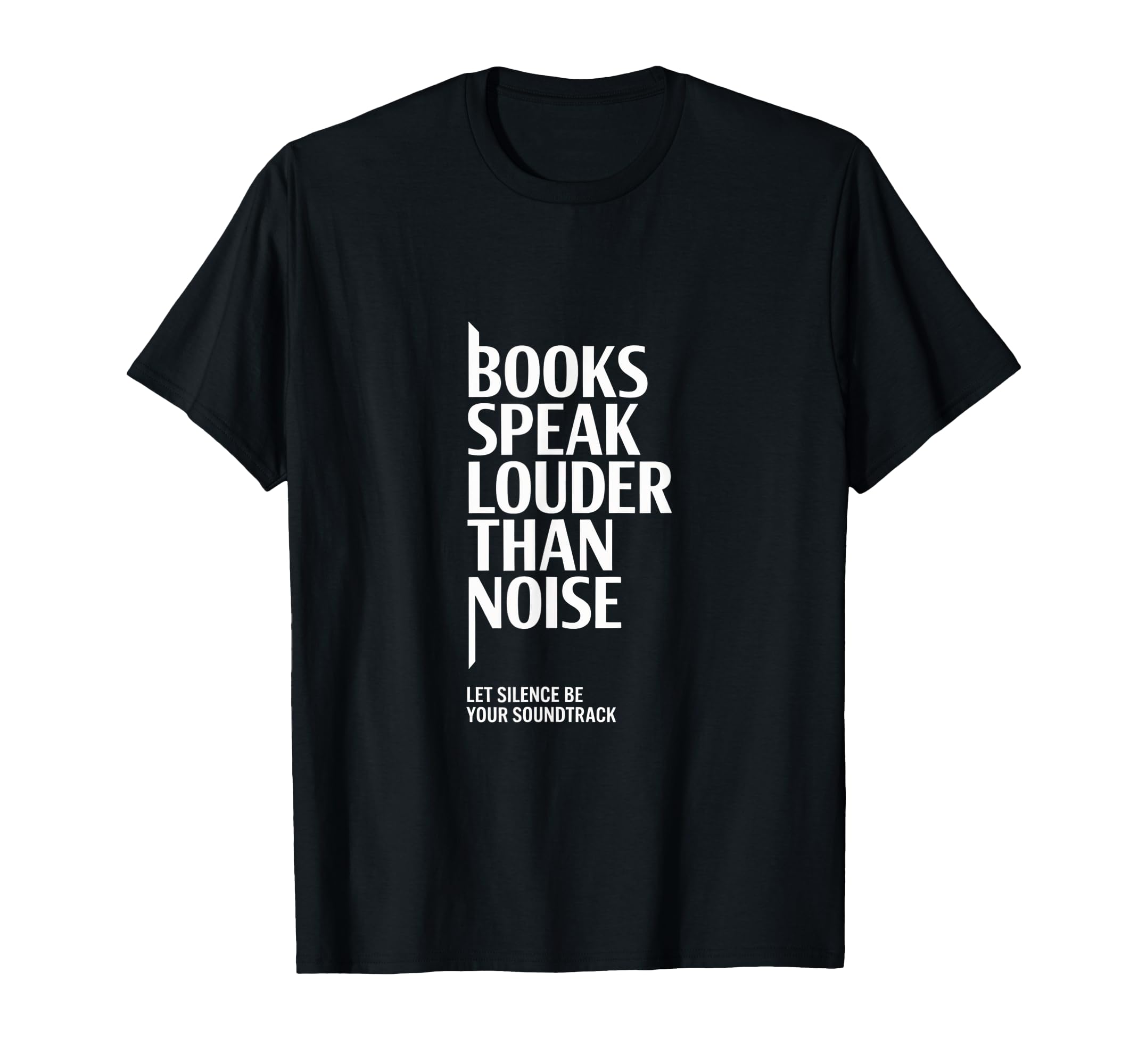 Books Speak Louder Than Noise My Quiet T-Shirt - Novelty Apparel Men Women - T-Shirt, Sweatshirt, Hoodie