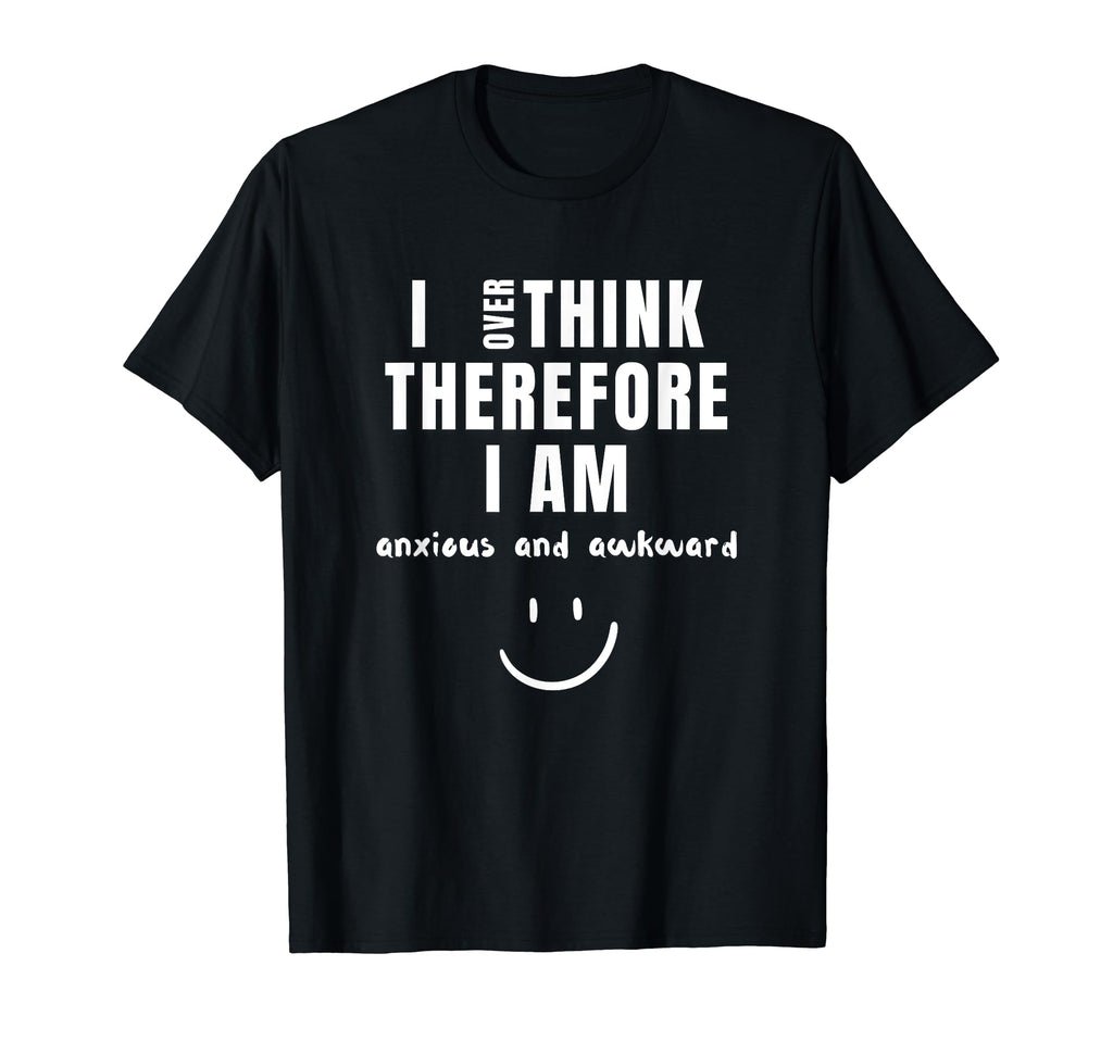 Funny Anxiety Awareness Mental Health T-Shirt - Novelty Apparel Men Women - T-Shirt, Sweatshirt, Hoodie