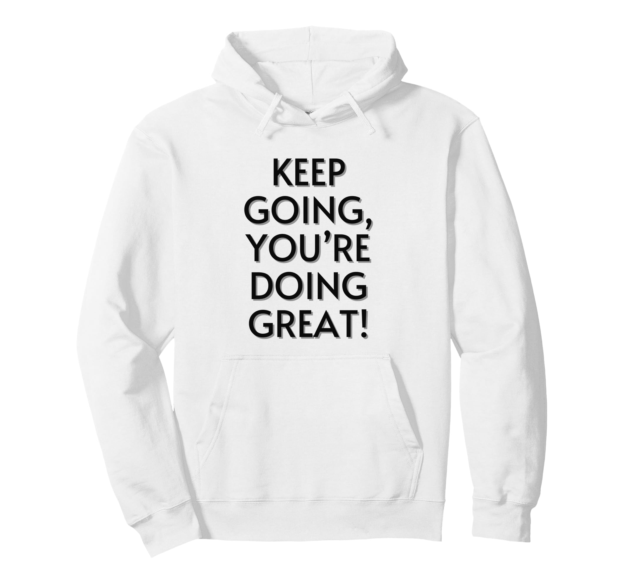 Keep Going Youre Doing Great Positive Hoodie - Aesthetic Graphic Men Women - T-Shirt, Sweatshirt, Hoodie