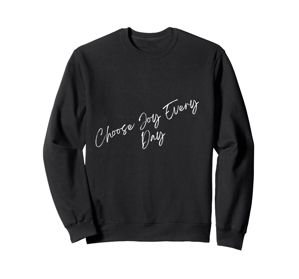 Choose Joy Every Day Sweatshirt - Trendy Graphic Unisex - T-Shirt, Sweatshirt, Hoodie
