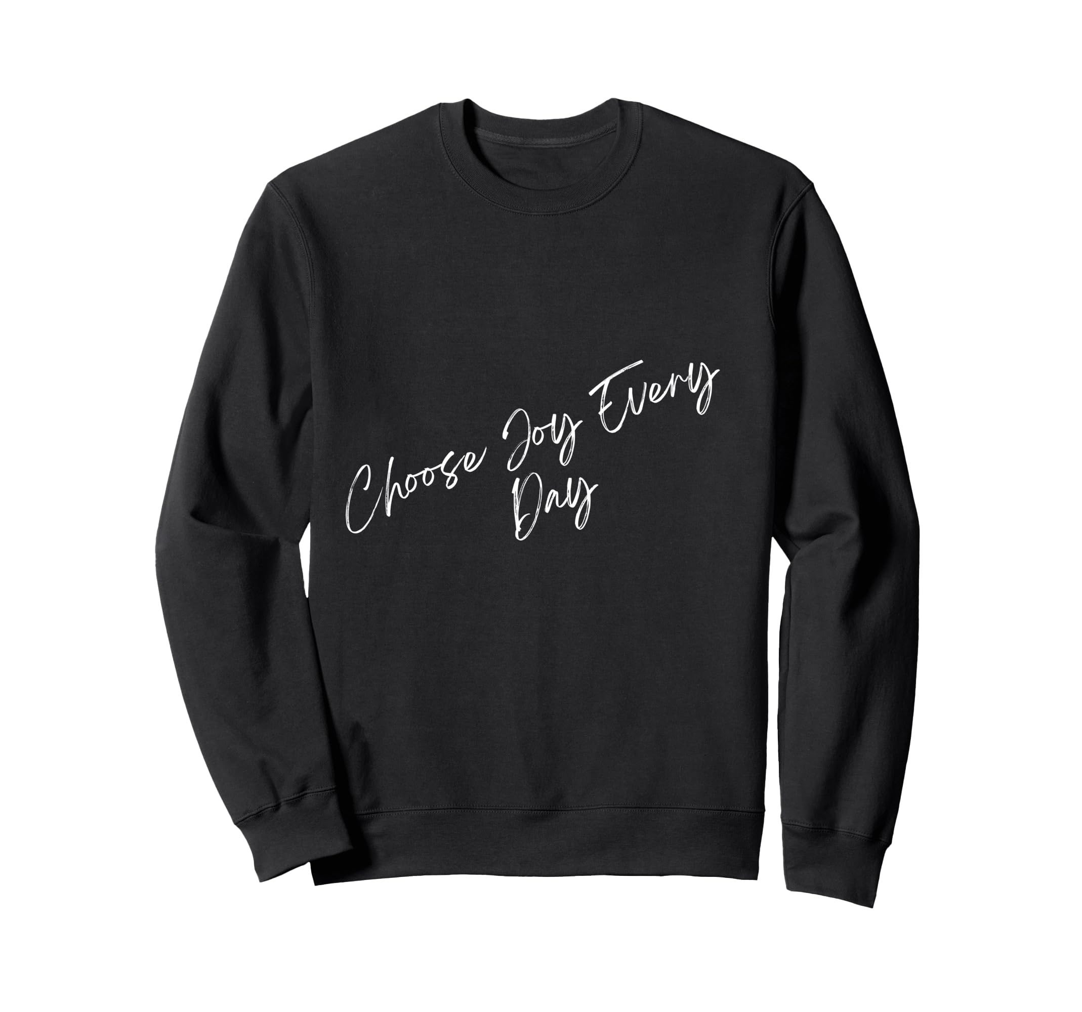 Choose Joy Every Day Sweatshirt - Trendy Graphic Unisex - T-Shirt, Sweatshirt, Hoodie