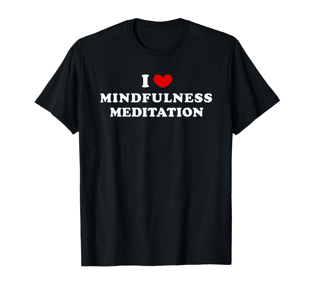 I Love Mindfulness Meditation Heart T-Shirt - Custom Art Print Unisex - T-Shirt, Sweatshirt, Hoodie