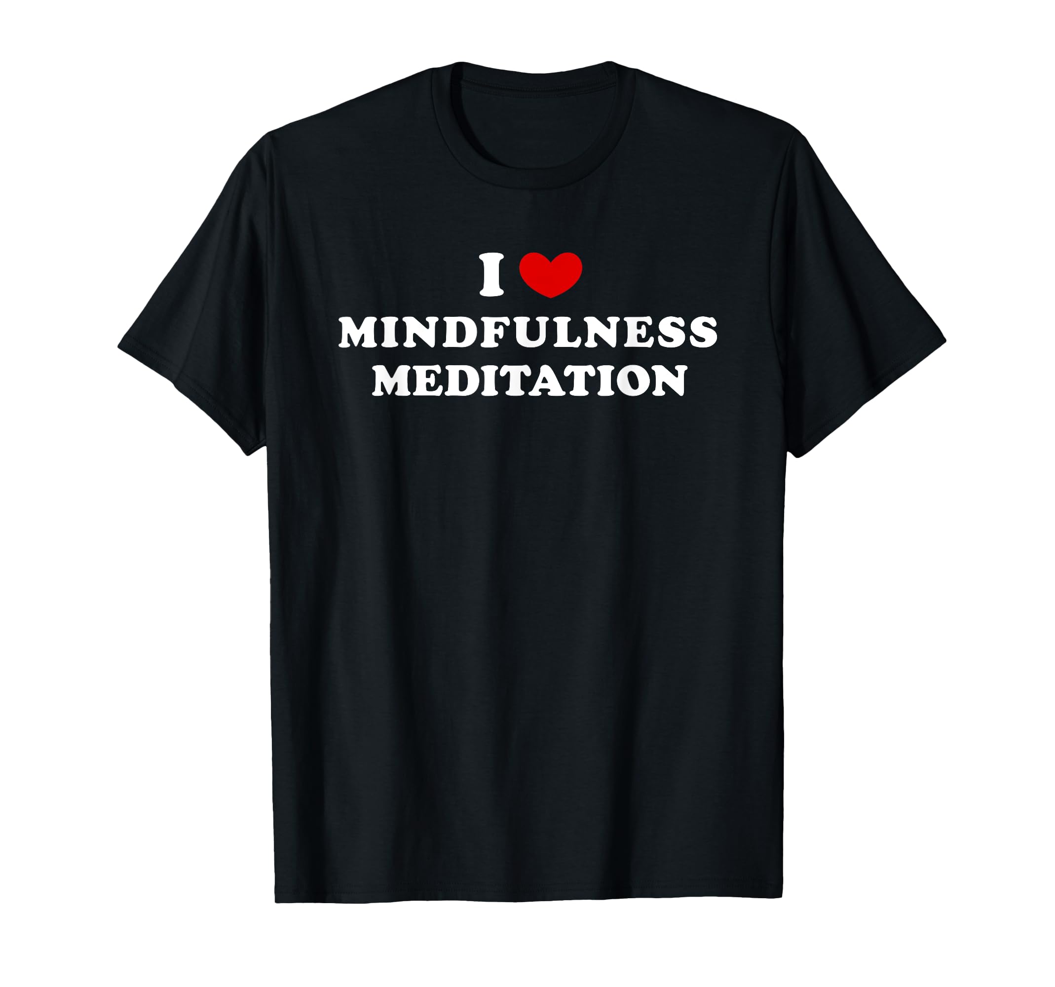 I Love Mindfulness Meditation Heart T-Shirt - Custom Art Print Unisex - T-Shirt, Sweatshirt, Hoodie