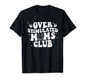 Groovy Overstimulated Moms Club T-Shirt - Casual Everyday Wear for Adults - T-Shirt, Sweatshirt, Hoodie
