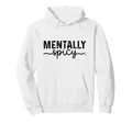 Product That Says Mentally Spicy Sweatshirt - Streetwear Style Men Women - T-Shirt, Sweatshirt, Hoodie