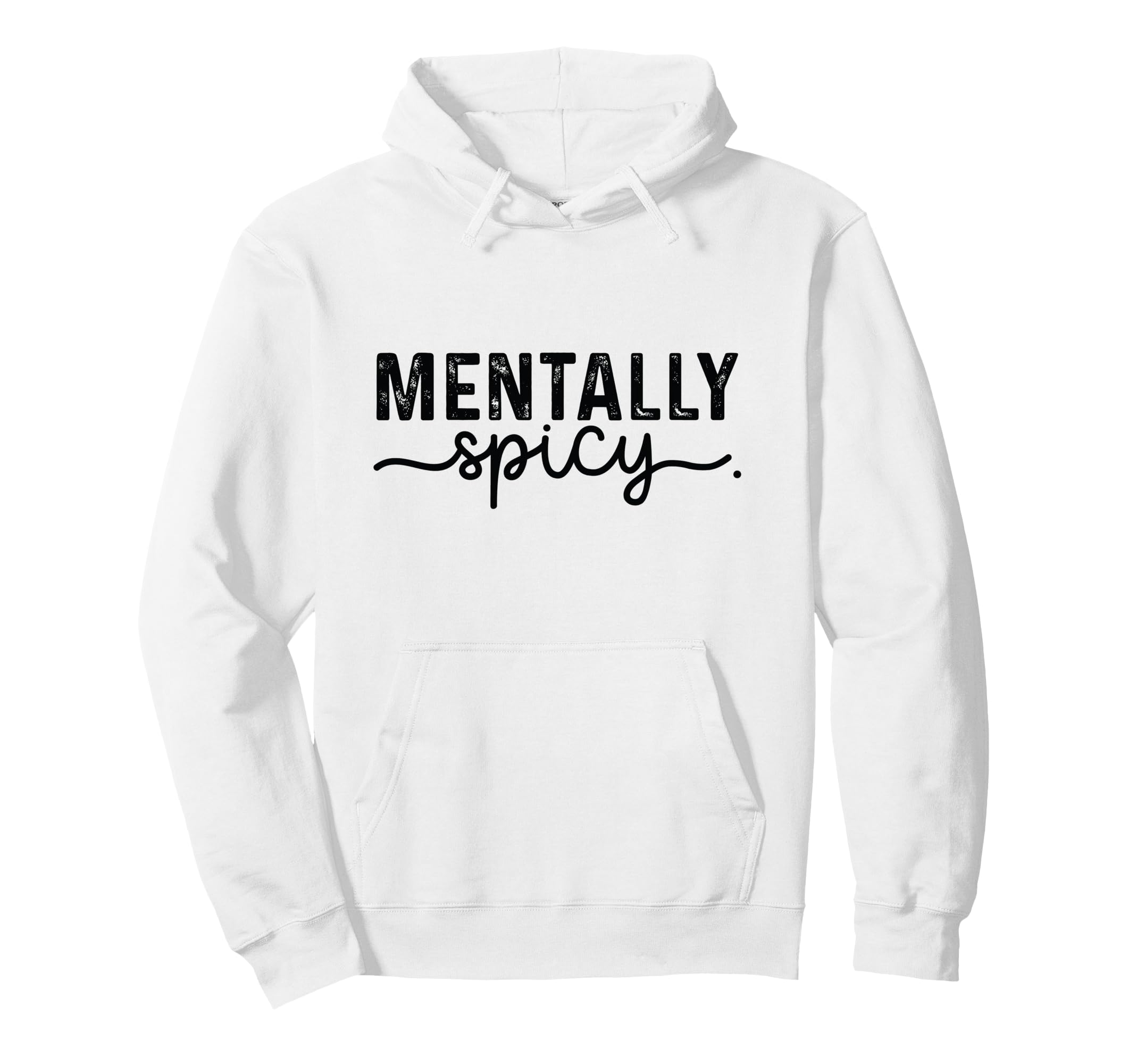 Product That Says Mentally Spicy Sweatshirt - Streetwear Style Men Women - T-Shirt, Sweatshirt, Hoodie