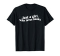 Just Who Loves Books Book Lovers T-Shirt - Unique Graphic for Adults - T-Shirt, Sweatshirt, Hoodie