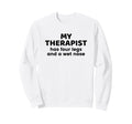 My Therapist Has Four Legs And Sweatshirt - Casual Everyday Wear Unisex - T-Shirt, Sweatshirt, Hoodie