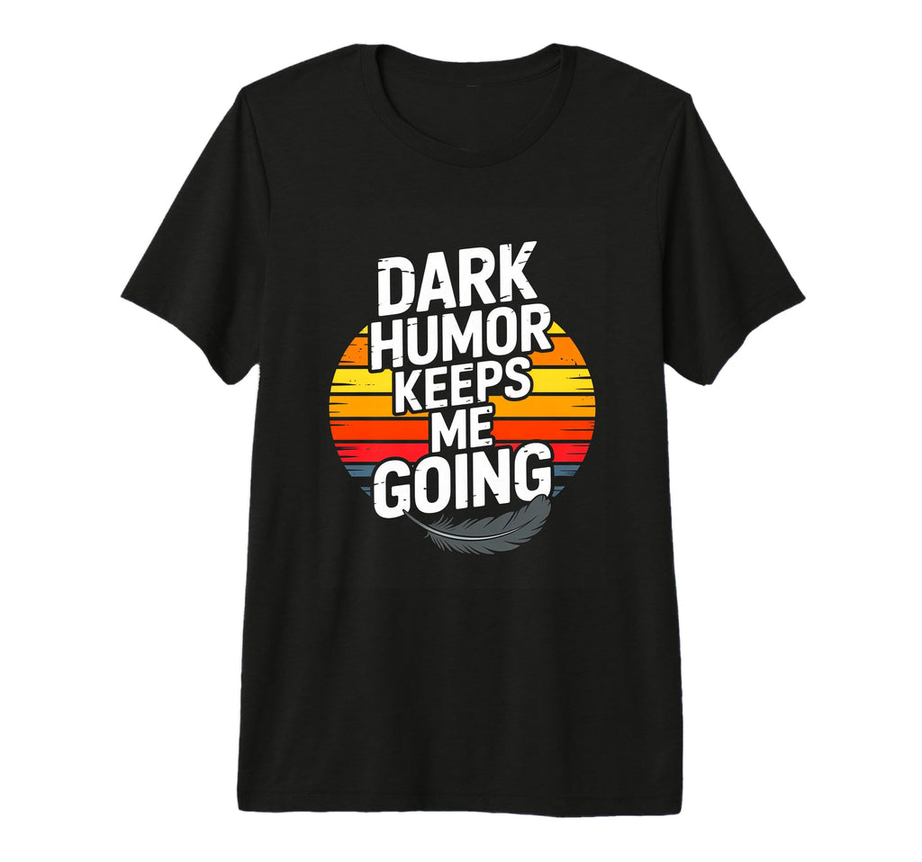 Dark Keeps Me Going Sarcastic Tri T-Shirt - Minimalist Print for Adults - T-Shirt, Sweatshirt, Hoodie