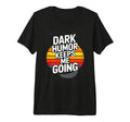 Dark Keeps Me Going Sarcastic Tri T-Shirt - Minimalist Print for Adults - T-Shirt, Sweatshirt, Hoodie