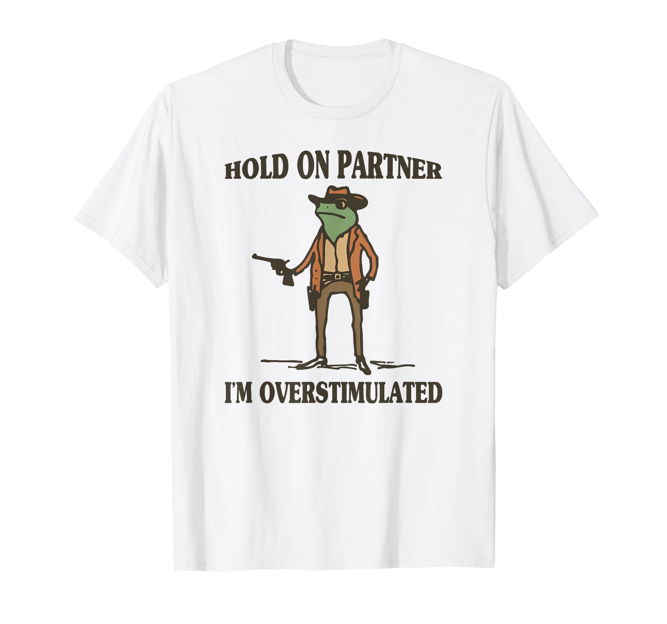 Hold Partner Im Overstimulated Frog T-Shirt - Trendy Graphic for Adults - T-Shirt, Sweatshirt, Hoodie