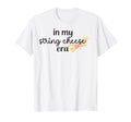 My String Cheese Mama Era Funny T-Shirt - Novelty Apparel Men Women - T-Shirt, Sweatshirt, Hoodie