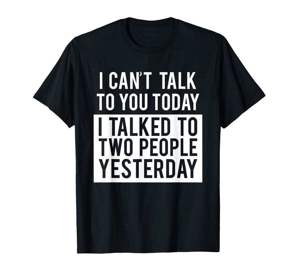 Funny Introvert Cant Talk To You Today T-Shirt - Novelty Apparel Men Women - T-Shirt, Sweatshirt, Hoodie