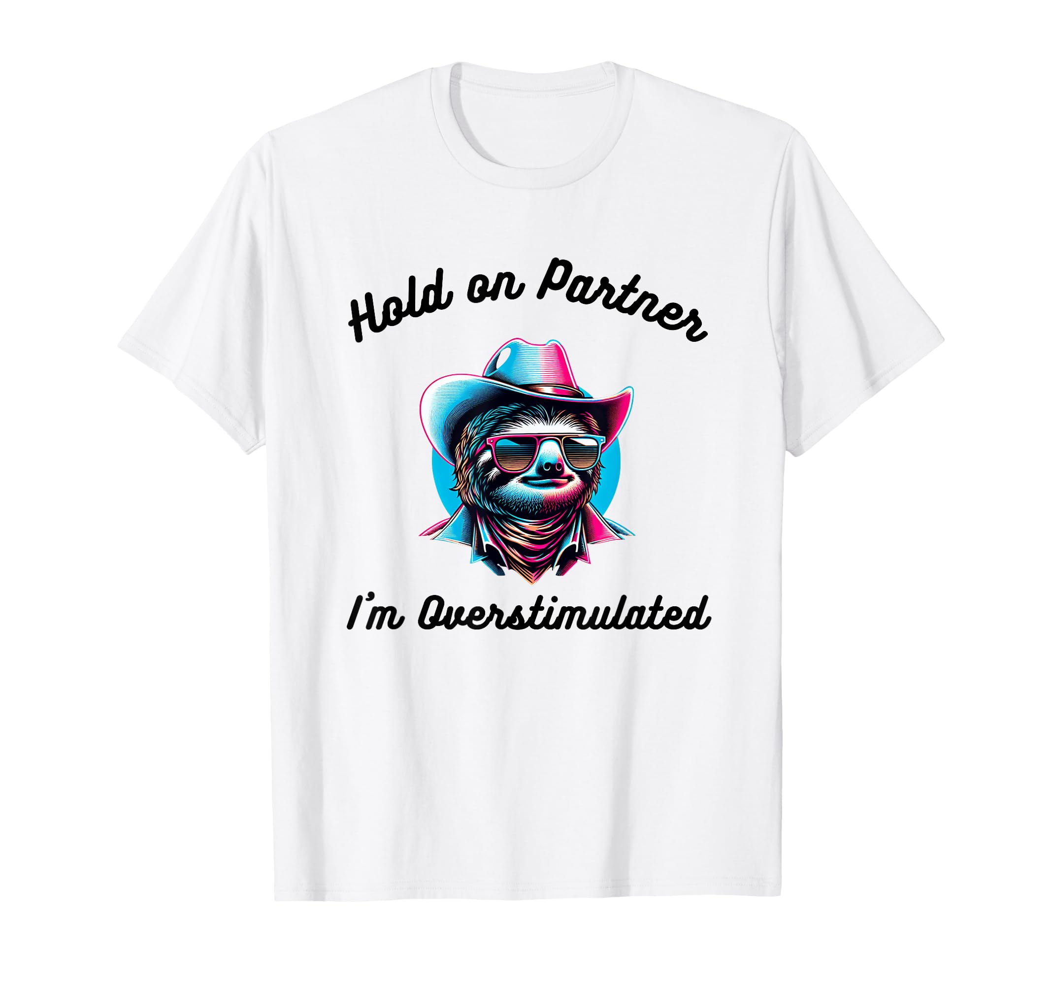 Hold Partner Im Overstimulated Funny T-Shirt - Aesthetic Graphic Unisex - T-Shirt, Sweatshirt, Hoodie