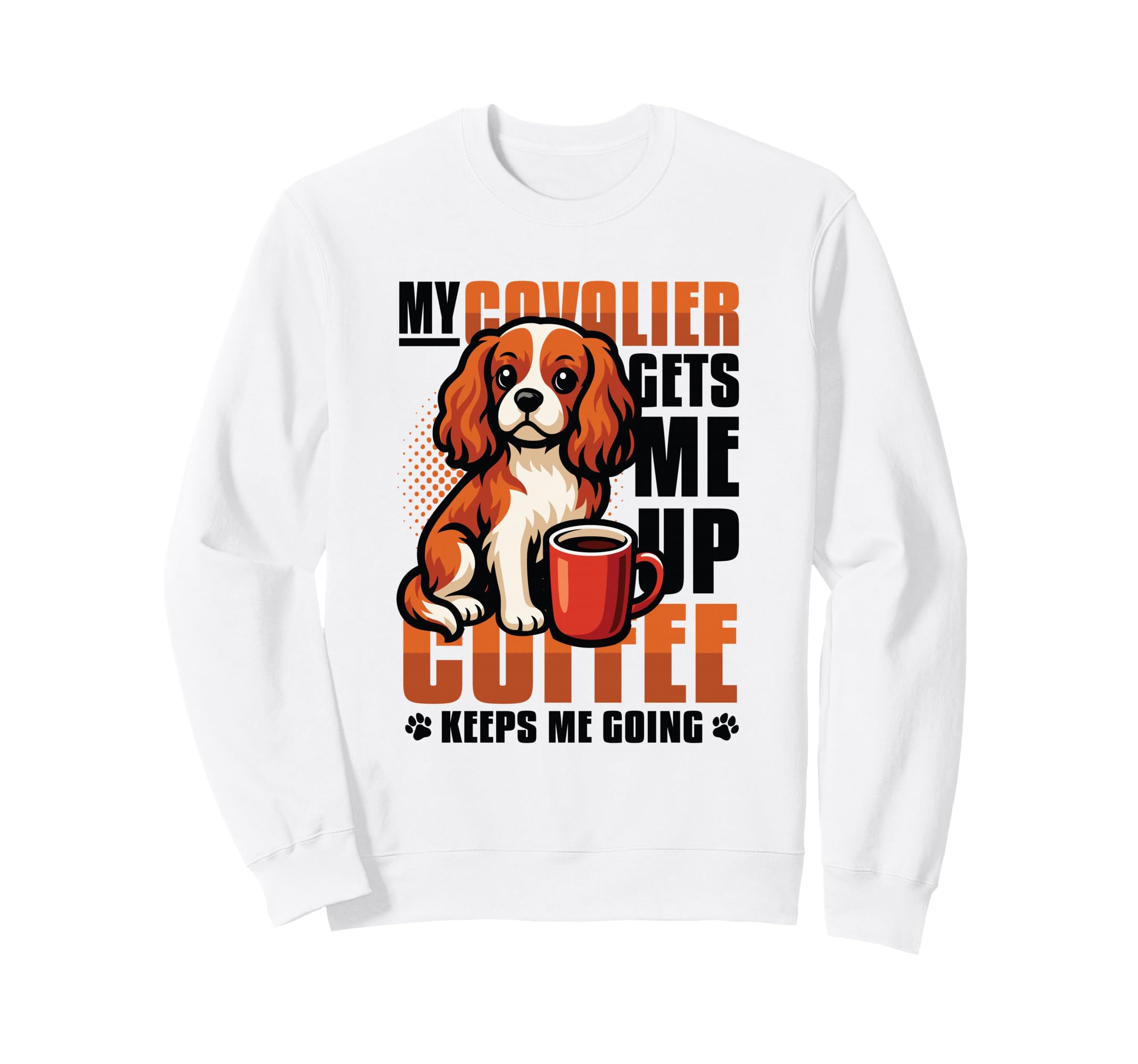 My Cavalier Gets Me Up Coffee Sweatshirt - Aesthetic Graphic for Adults - T-Shirt, Sweatshirt, Hoodie