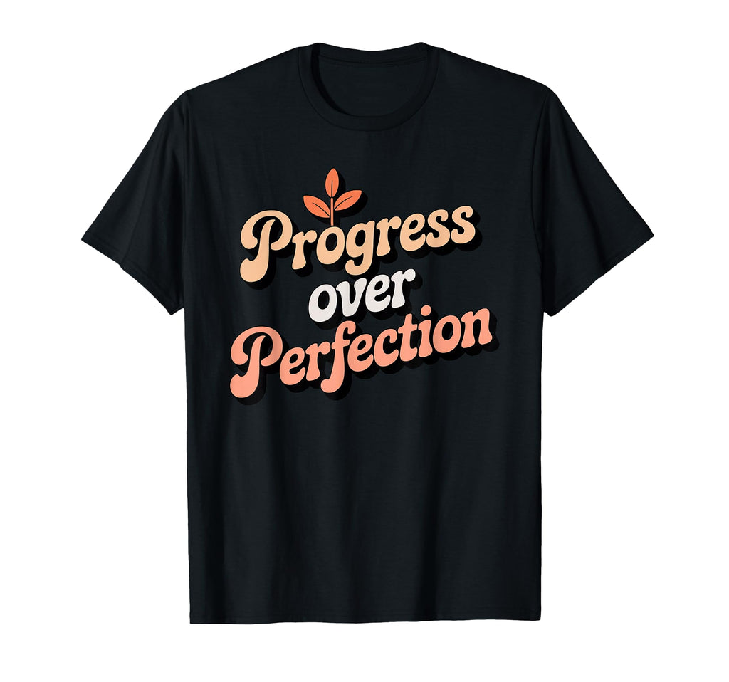 Progress Over Perfection Motivational T-Shirt - Fun Novelty Design Unisex - T-Shirt, Sweatshirt, Hoodie