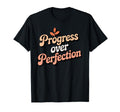 Progress Over Perfection Motivational T-Shirt - Fun Novelty Design Unisex - T-Shirt, Sweatshirt, Hoodie
