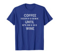 Coffee Keeps Me Going Until Its Time T-Shirt - Novelty Apparel Men Women - T-Shirt, Sweatshirt, Hoodie