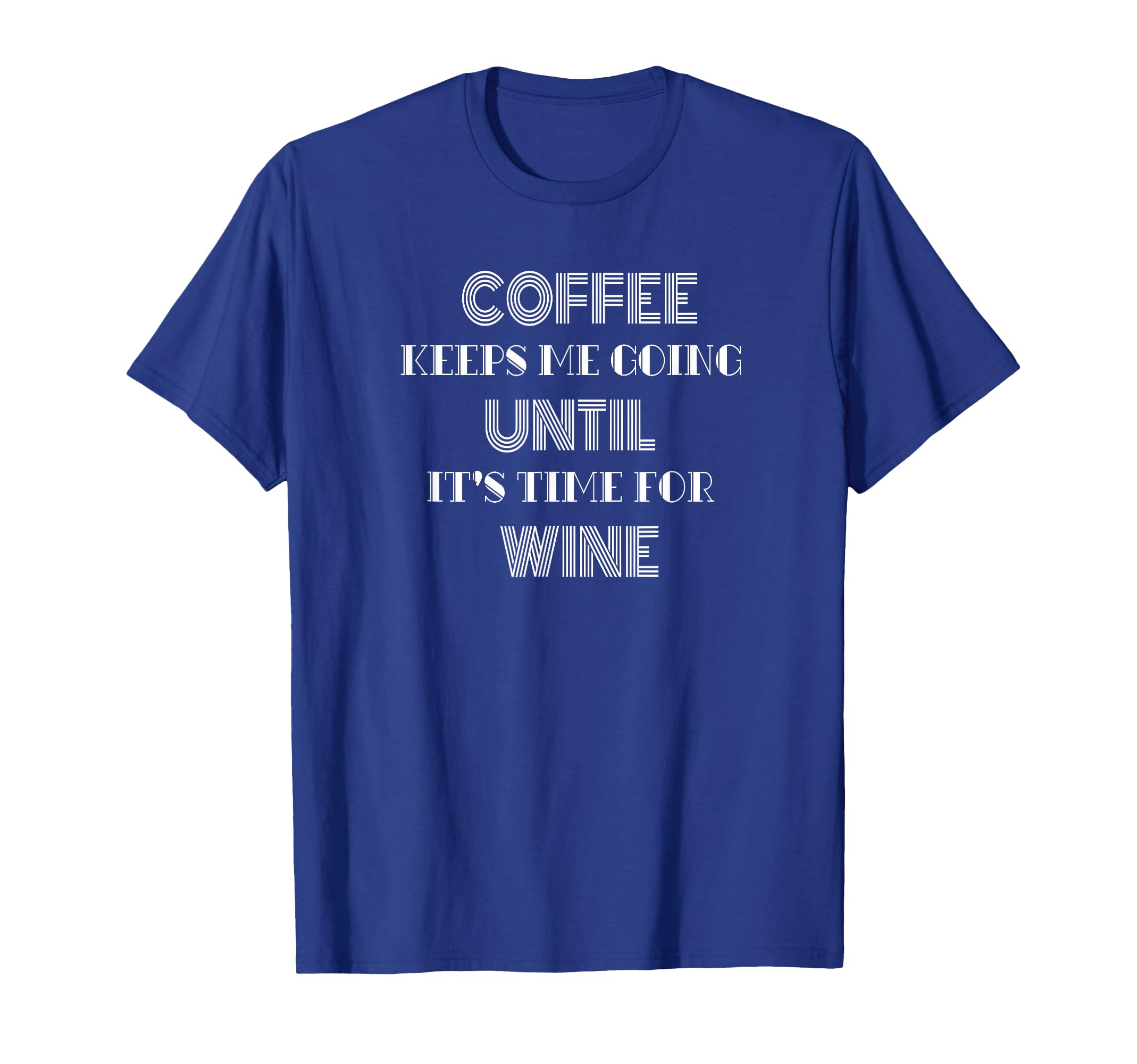 Coffee Keeps Me Going Until Its Time T-Shirt - Novelty Apparel Men Women - T-Shirt, Sweatshirt, Hoodie