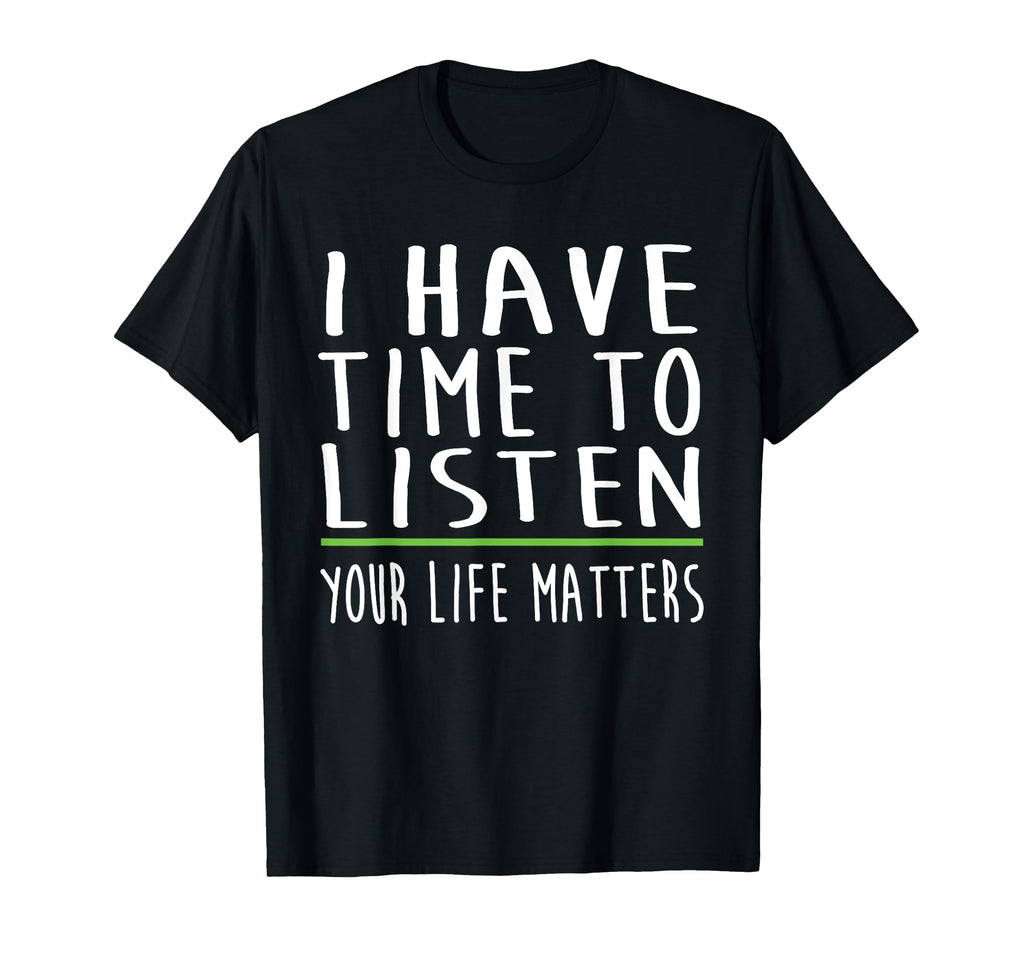 I Have Time To Listen Mental Health T-Shirt - Custom Art Print Men Women - T-Shirt, Sweatshirt, Hoodie