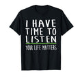 I Have Time To Listen Mental Health T-Shirt - Custom Art Print Men Women - T-Shirt, Sweatshirt, Hoodie