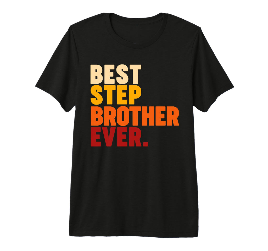 Best Stepbrother Ever Tri Blend T-Shirt - Unique Graphic Men Women - T-Shirt, Sweatshirt, Hoodie