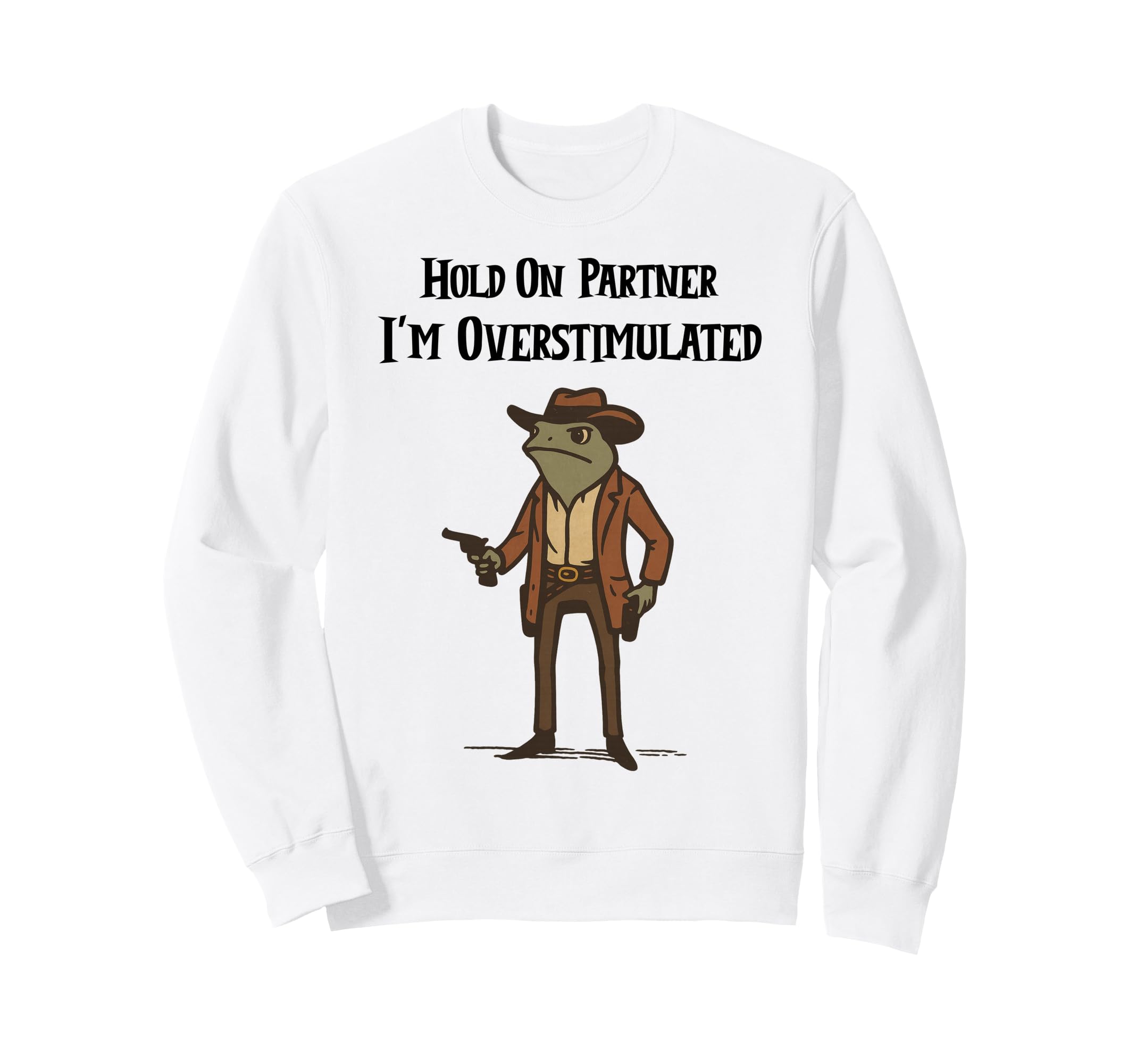 Hold Partner Im Overstimulated Sweatshirt - Novelty Apparel Men Women - T-Shirt, Sweatshirt, Hoodie