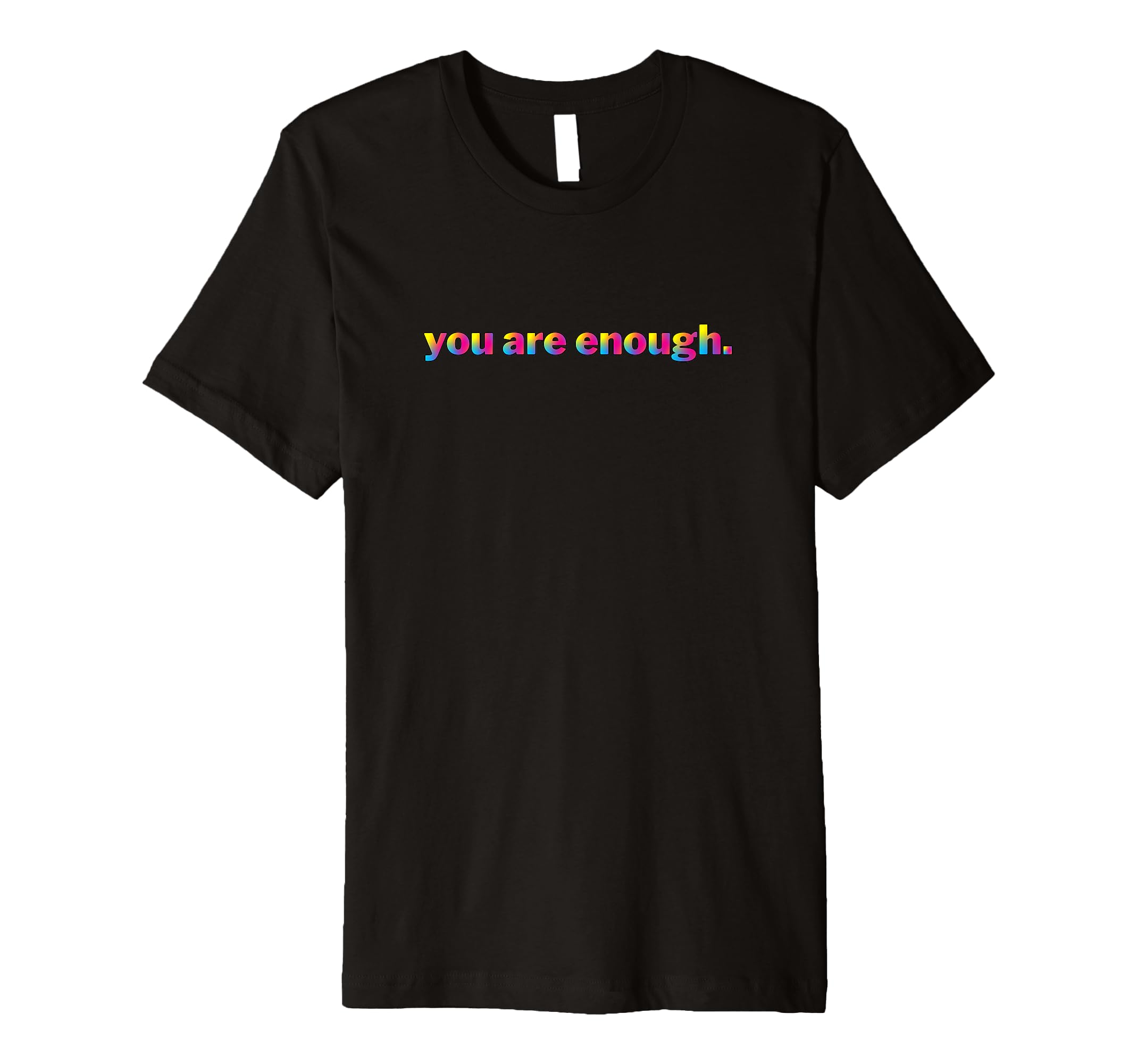 You Are Enough Motivational Rainbow T-Shirt - Custom Art Print for Adults - T-Shirt, Sweatshirt, Hoodie