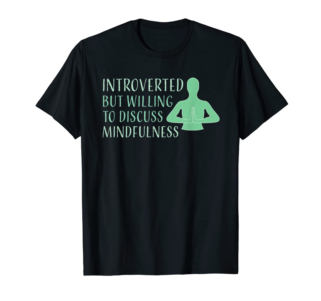 Introverted Mindfulness Meditation T-Shirt - Fun Novelty Design Unisex - T-Shirt, Sweatshirt, Hoodie