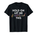 Hold Let Me Overthink This Tie Dye Funny T-Shirt - Trendy Graphic Unisex - T-Shirt, Sweatshirt, Hoodie
